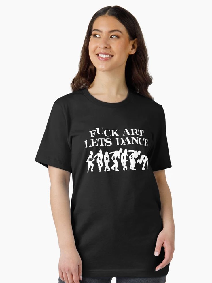 Women Black T-shirt with bold white text reading “Fuck Art Let’s Dance” – music and rebellion-themed design