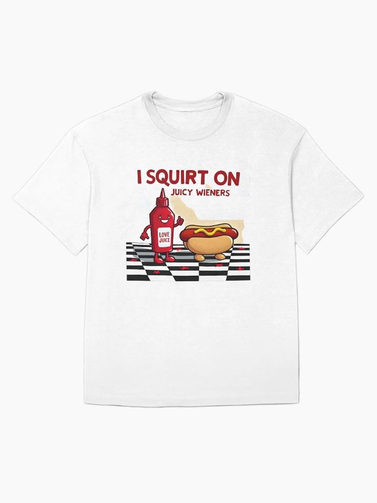 White t-shirt with retro red ketchup bottle squirting onto “I Squirt on Juicy Wieners” text in vintage font