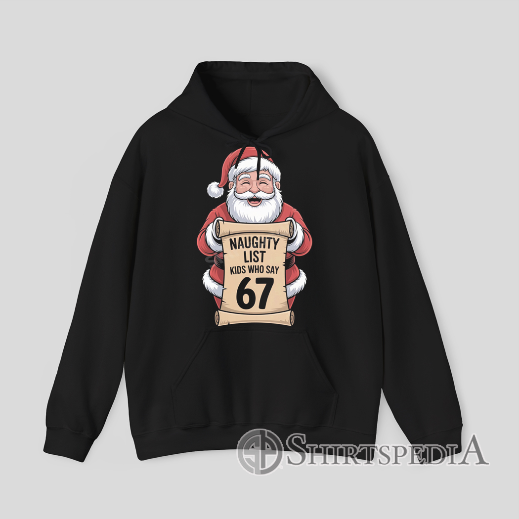 Funny Naughty List Kids Who Say 67 Santa Hoodie Cartoon Santa holding scroll with text Naughty List Kids Who Say 67 funny Christmas graphic Hoodie