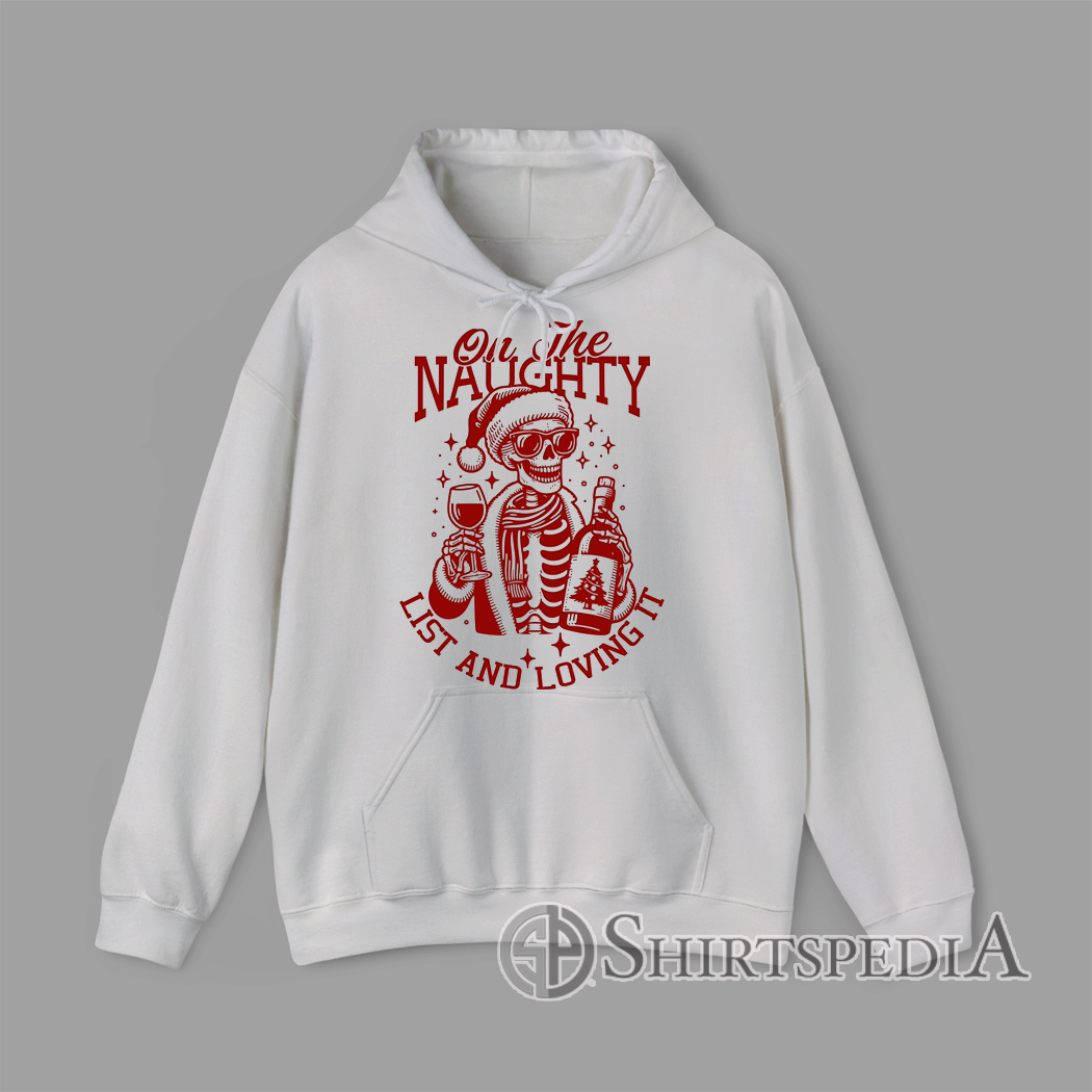 Funny Skeleton Santa On The Naughty List and Loving It Christmas Hoodie Funny Skeleton Santa On The Naughty List and Loving It Christmas Hoodie