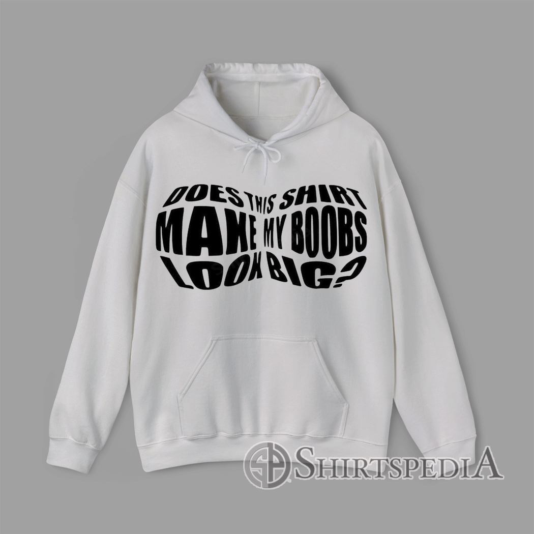 Does This Shirt Make My Boobs Look Big Funny Distorted Hoodie Hoodie with exaggerated distorted text forming a humorous body-shape illusion reading “Does This Shirt Make My Boobs Look Big?